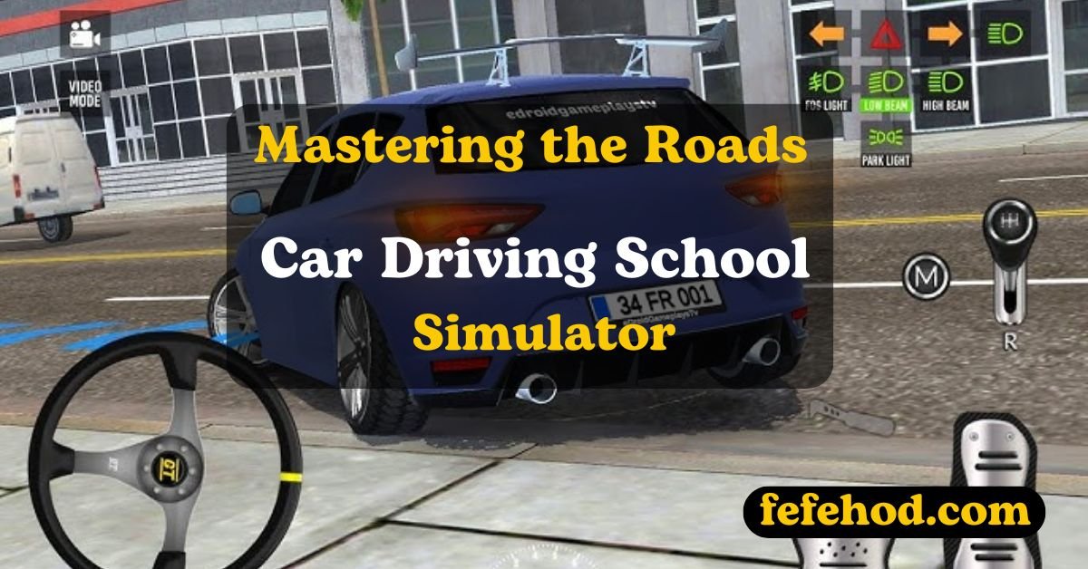 Mastering the Roads: Why You Should Dive Into Car Driving School Simulator