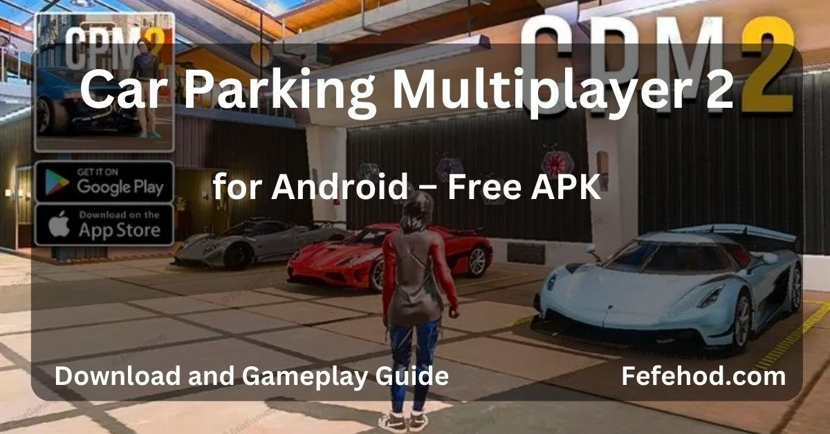 Car Parking Multiplayer 2 for Android – Free APK Download and Gameplay Guide"